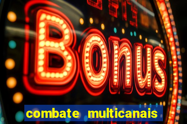 combate multicanais ao vivo